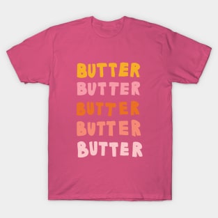 Butter Butter Butter T-Shirt
